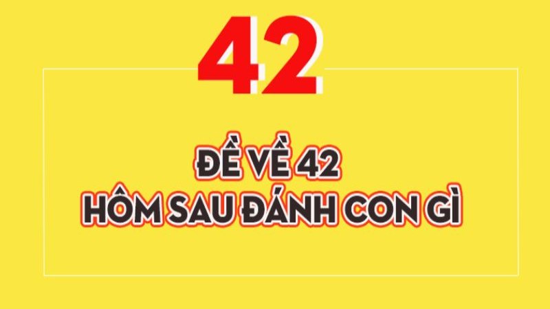 Đề Về 42 Hôm Sau Đánh Con Gì – Soi Cầu Lô Đề Chuẩn 2026 1 Đề về 42 hôm sau đánh con gì? Hiểu về phương pháp nuôi số