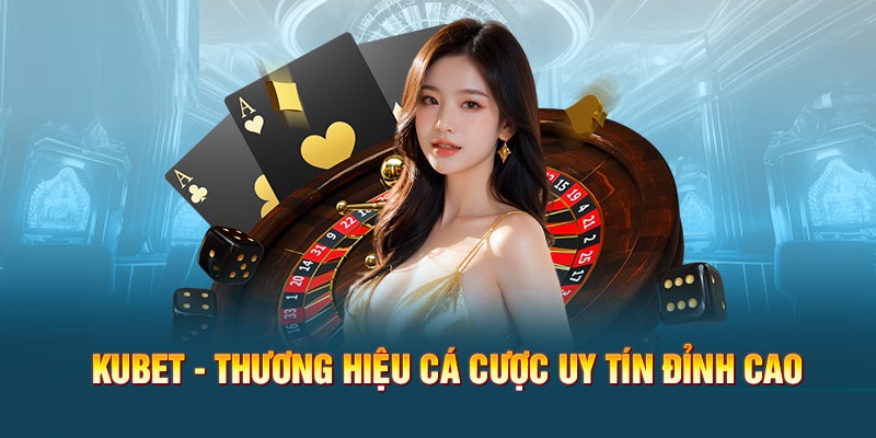 Nhà Cái Kubet - Trang Trực Tuyến Số 1 Thị Trường Châu Á 1 Sơ lược thông tin về trang cá cược trực tuyến Kubet